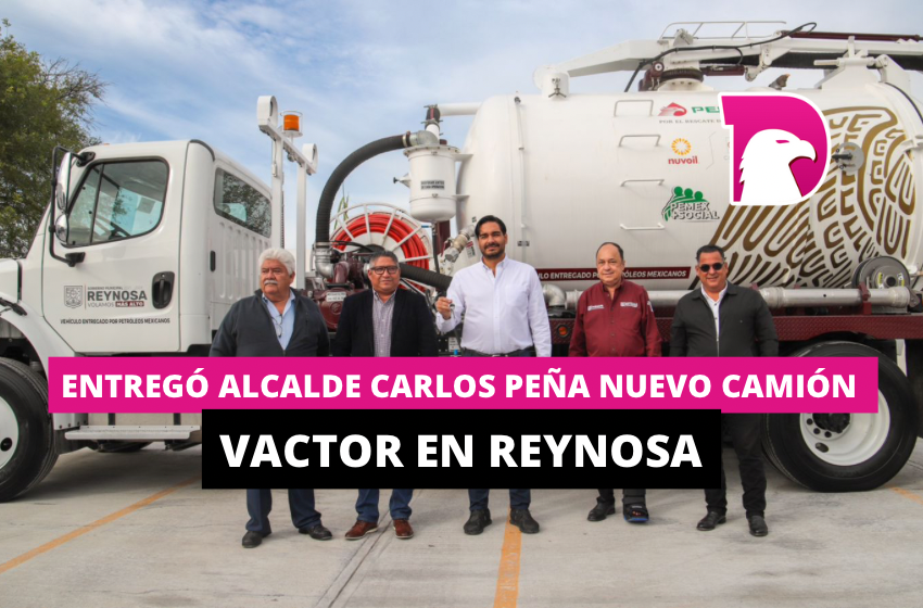  Entregó Alcalde Carlos Peña Ortiz nuevo camión Vactor en Reynosa