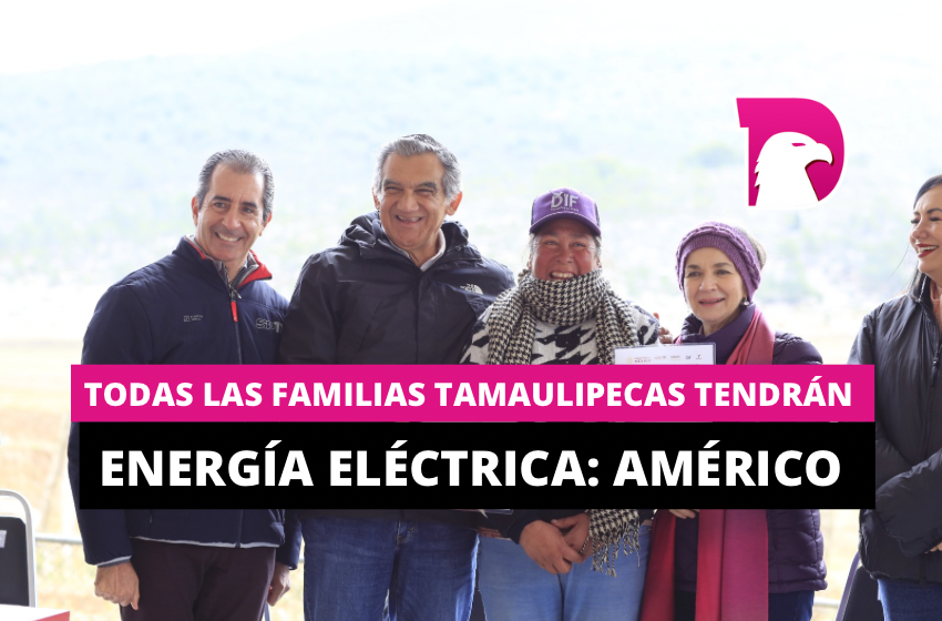  Todas las familias tamaulipecas tendrán energía eléctrica: Américo