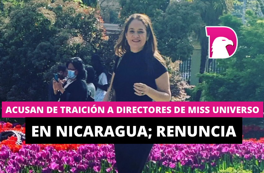  Acusan de traición a directores de Miss Universo en Nicaragua; renuncia