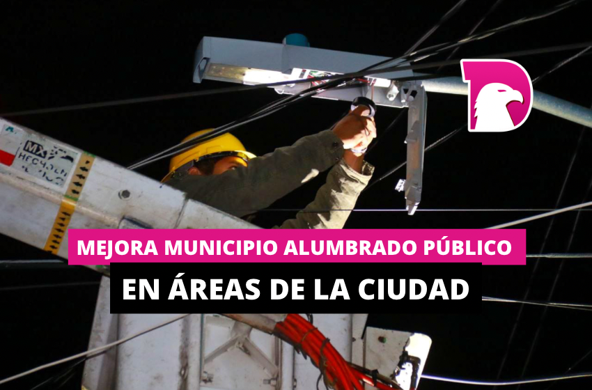  Mejora municipio alumbrado público en áreas de la ciudad