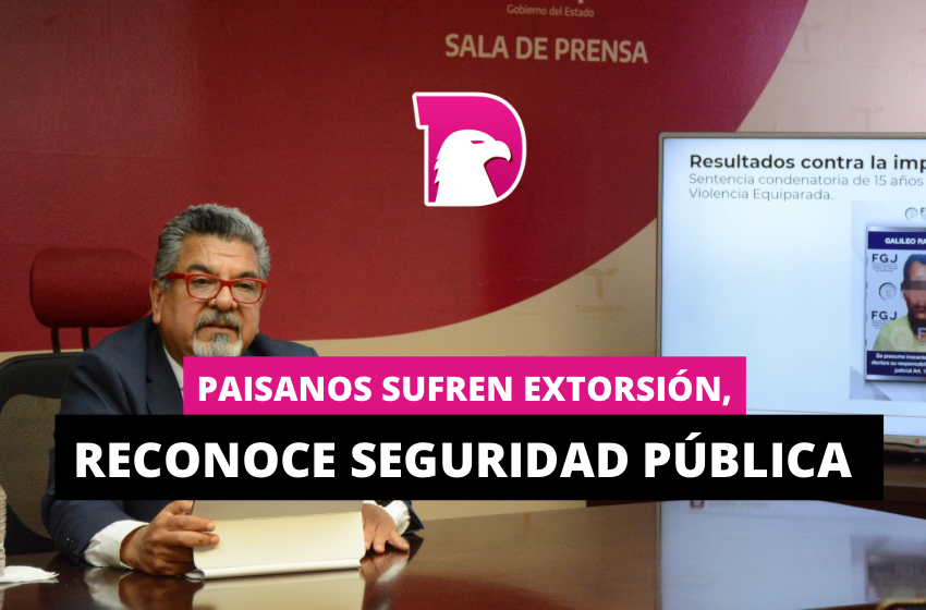  Paisanos sufren extorsión, reconoce Seguridad Pública