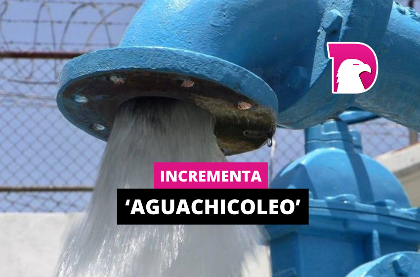  Incrementa ‘aguachicoleo’