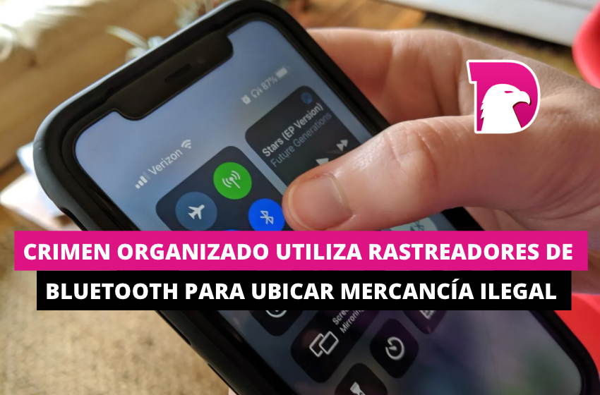  Crimen organizado utiliza rastreadores de Bluetooth para ubicar mercancía ilegal