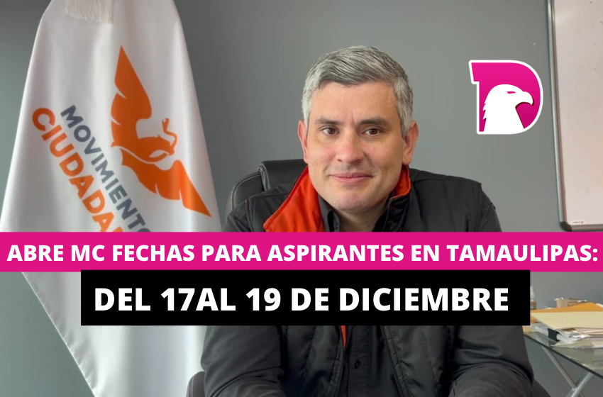  Abre MC fechas para aspirantes en Tamaulipas: Del 17 al 19 de diciembre