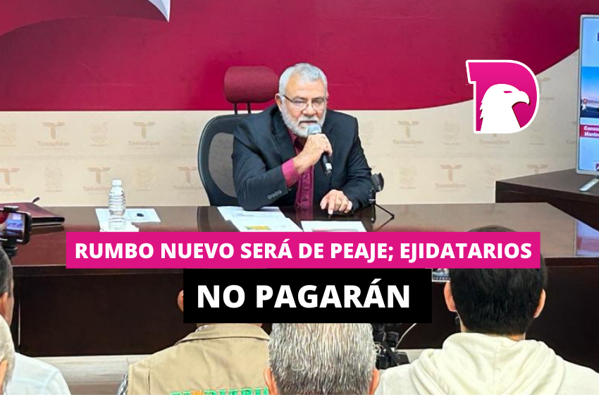  Rumbo Nuevo será de peaje; ejidatarios no pagarán