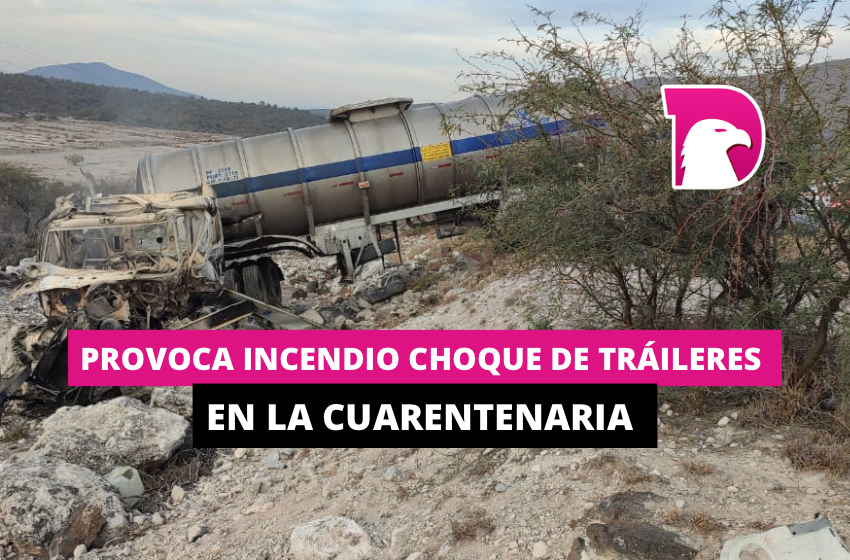  Provoca incendio choque de tráileres en la cuarentenaria