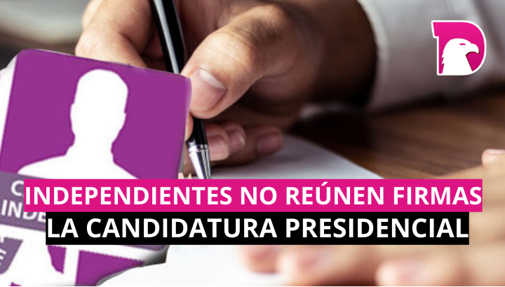  Independientes no reúnen firmas para la candidatura presidencial; 8 quedarían fuera