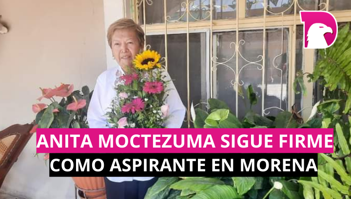  Anita Moctezuma sigue firme como aspirante en MORENA