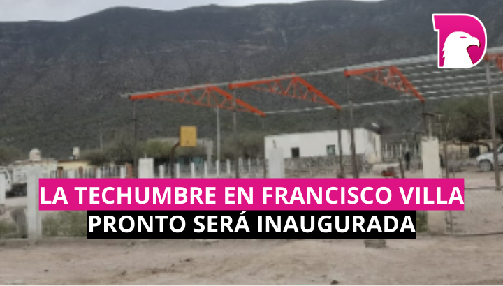  La techumbre en Francisco Villa pronto será inaugurada