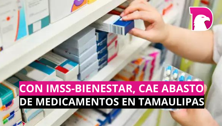  Con IMSS-Bienestar, cae abasto de medicamento en Tamaulipas