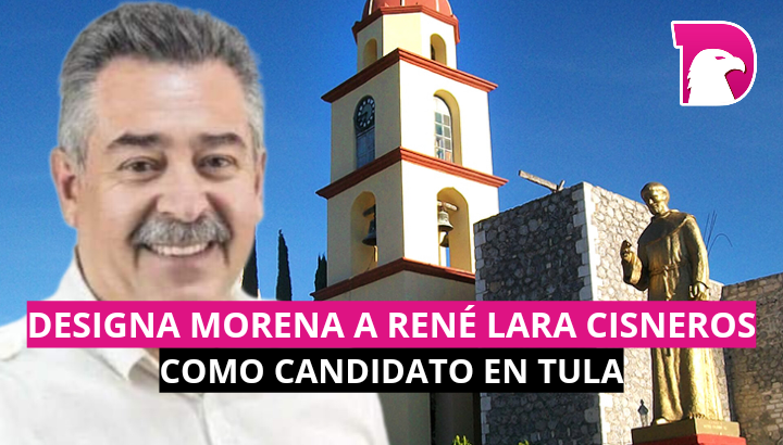  Designa MORENA a René Lara Cisneros como candidato en Tula