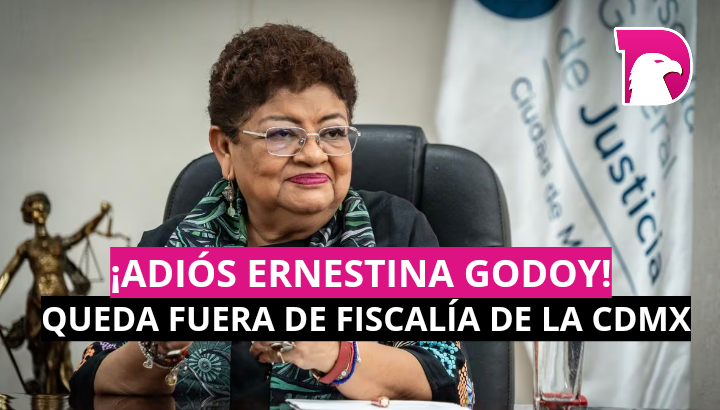  ¡Adiós Ernestina Godoy! Congreso no ratifica su nombramiento en la Fiscalía de CDMX