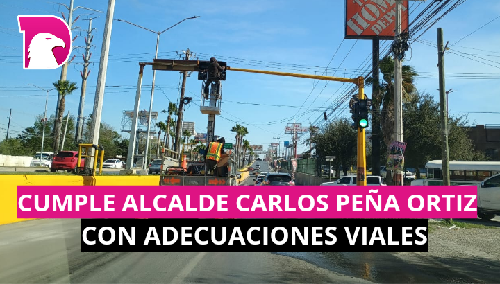  Cumple Alcalde Carlos Peña Ortiz con adecuaciones viales