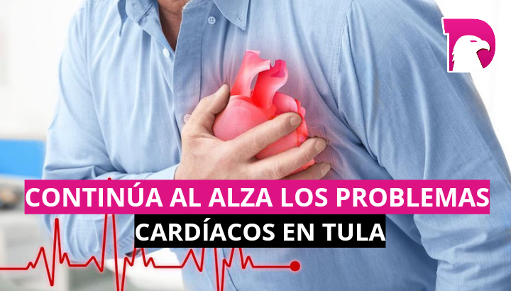  Continúa al alza los problemas cardíacos en Tula