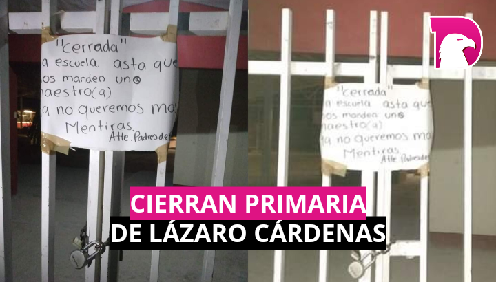  Cierran primaria de Lázaro Cárdenas