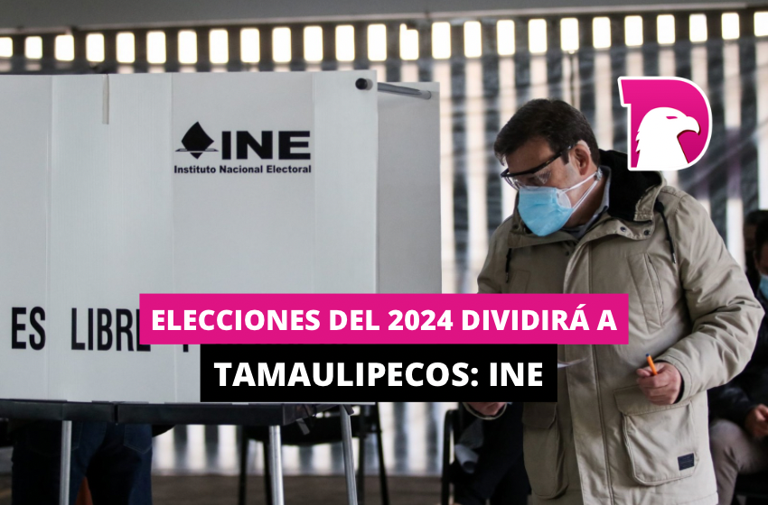  Elecciones del 2024 dividirá a tamaulipecos: INE