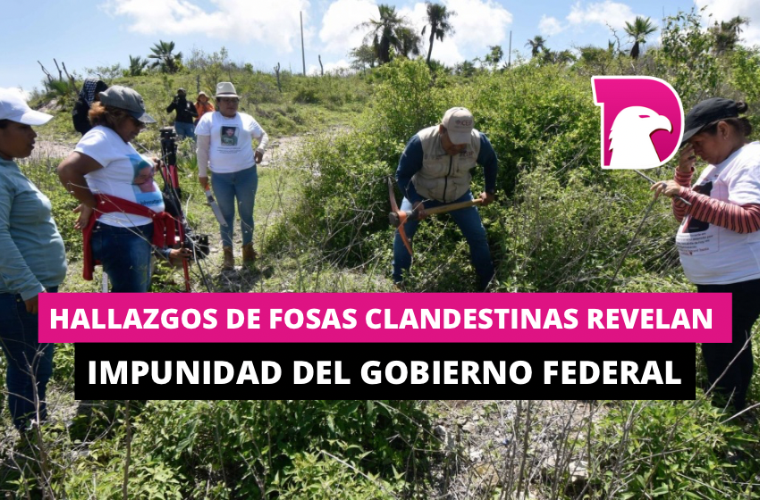  Hallazgos de fosas clandestinas revelan impunidad del gobierno federal