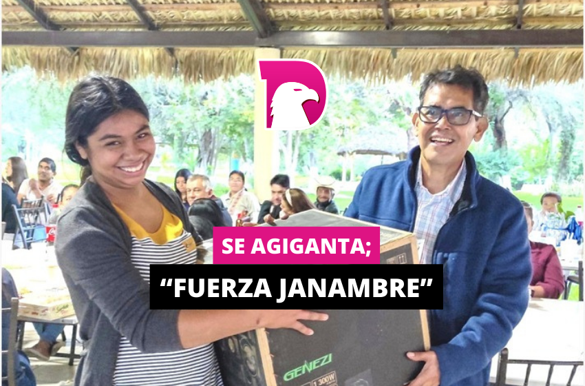  Se agiganta; “fuerza Janambre”.