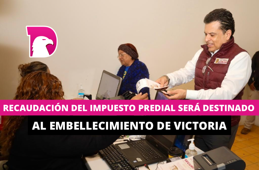  Recaudación de impuesto predial será destinado al embellecimiento de Victoria