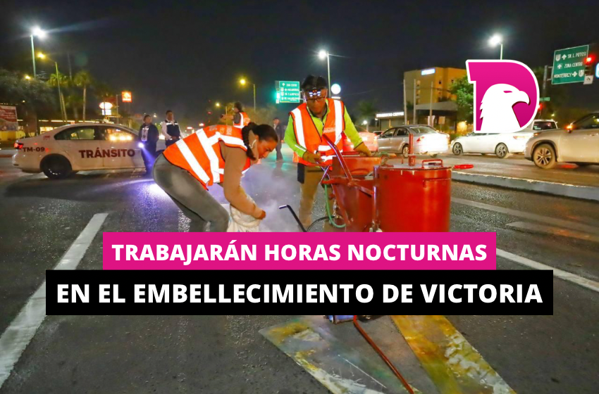  Trabajan horas nocturnas en el embellecimiento de Victoria