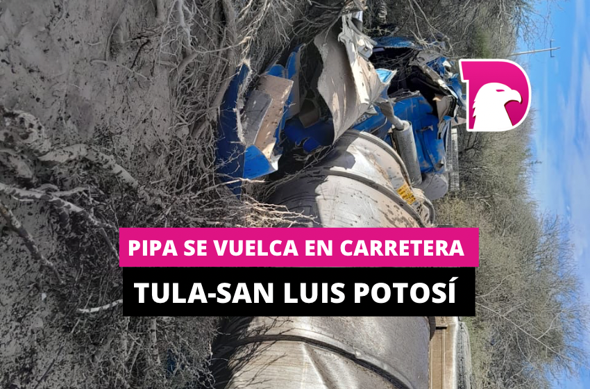  Pipa se vuelca en la carretera Tula-San Luis Potosí