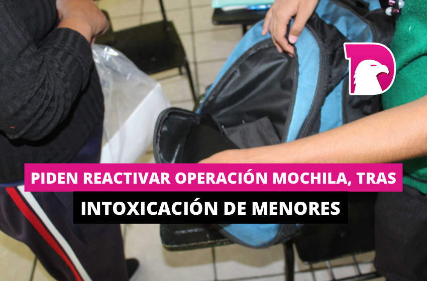  Piden reactivar operación mochila, tras intoxicación de menores