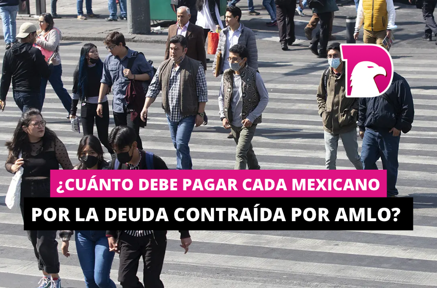  ¿Cuánto debe pagar cada mexicano por la deuda contraída por AMLO?