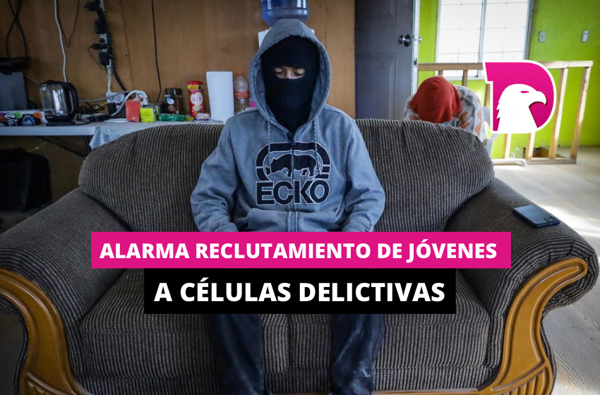  Alarma reclutamiento de jóvenes a células delictivas