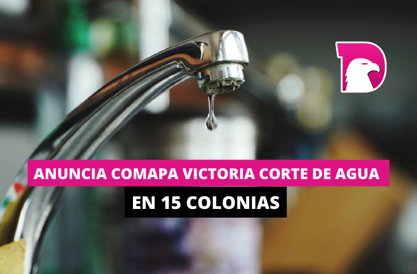  Anuncia Comapa Victoria corte de agua en 15 colonias