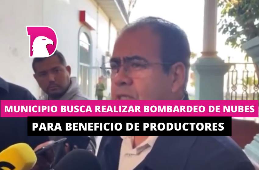  Municipio busca realizan bombardeo de nubes para beneficio de productores