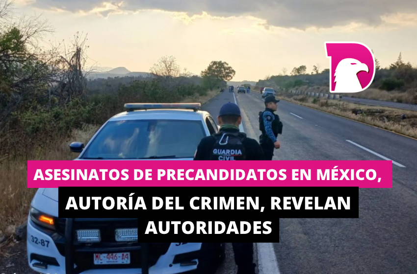  Asesinatos de precandidatos en México, autoría del crimen, revelan autoridades