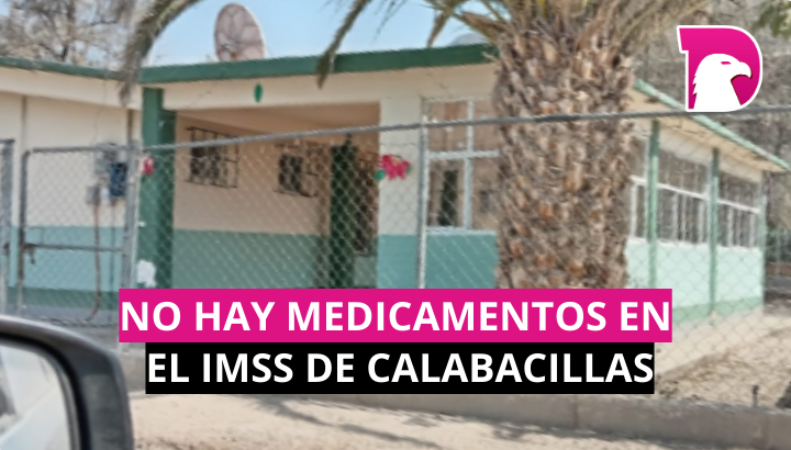  No hay medicamentos en el IMSS de Calabacillas