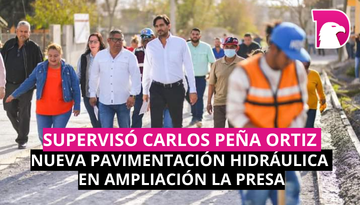  Supervisó Carlos Peña Ortiz nueva pavimentación hidráulica en Ampliación La Presa