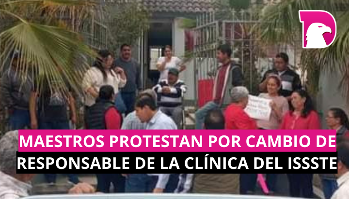  Maestros protestan por cambio de responsable de la clínica del ISSSTE