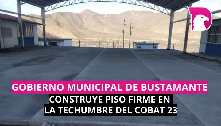  Gobierno Municipal de Bustamante construye piso firme en la Techumbre del COBAT 23