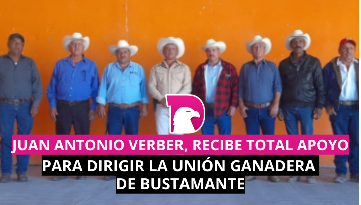  Juan Antonio Verber González, recibe total apoyo para dirigir la Unión Ganadera de Bustamante