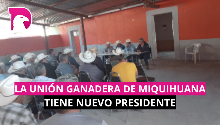 La Unión Ganadera de Miquihuana tiene nuevo presidente