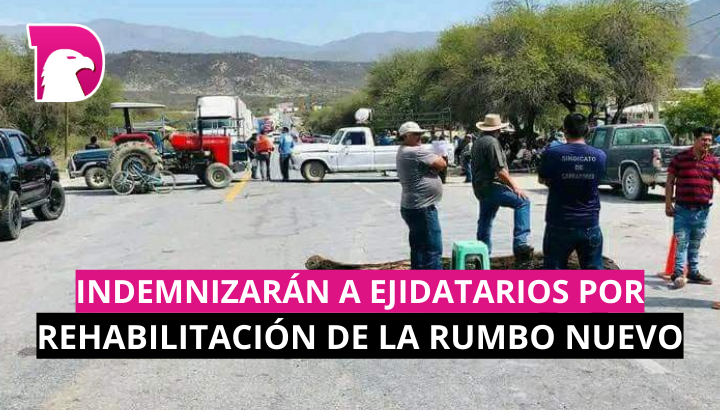  Indemnizarán a ejidatarios por rehabilitación de la Rumbo Nuevo