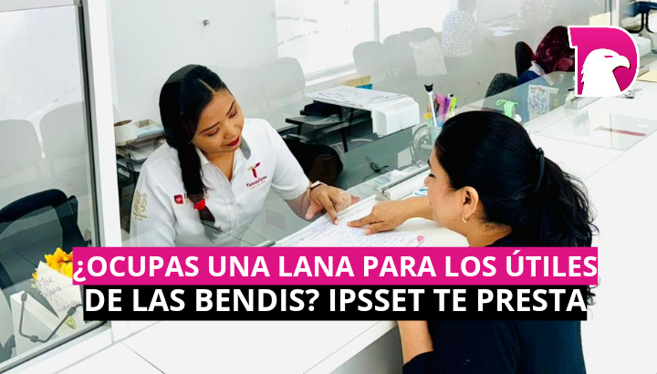  ¿Ocupas una lana para los útiles de las bendis? IPSSET te presta