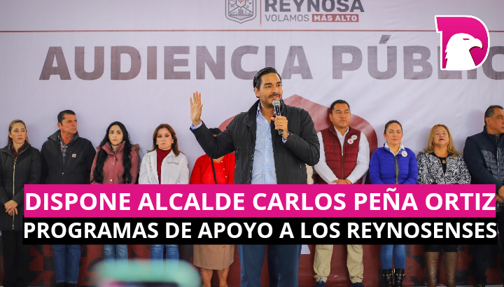  Dispone Alcalde Carlos Peña Ortiz programas de apoyo a los reynosenses
