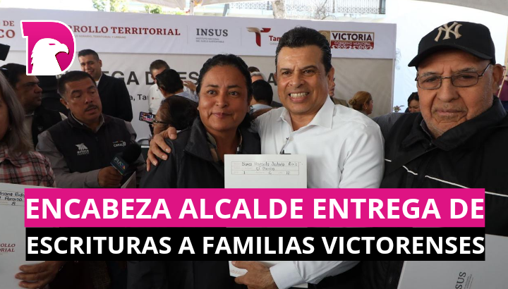  Encabeza alcalde entrega de escrituras a familias victorenses