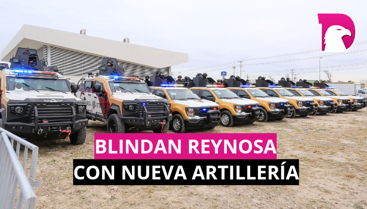  Blindan Reynosa con nueva artillería