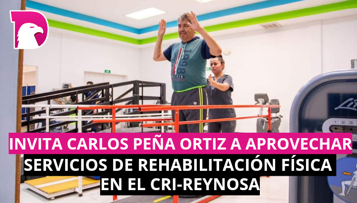  Invita Carlos Peña Ortiz a aprovechar servicios de rehabilitación física del CRI-Reynosa