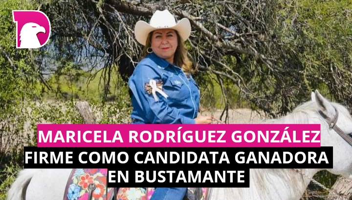  Maricela Rodríguez González, firme como candidata ganadora en Bustamante