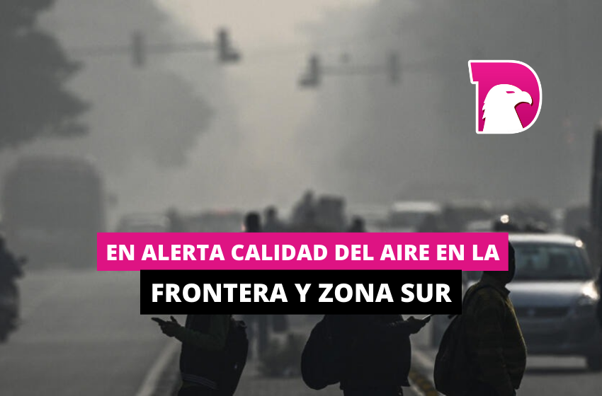  En alerta calidad del aire en la frontera y zona sur