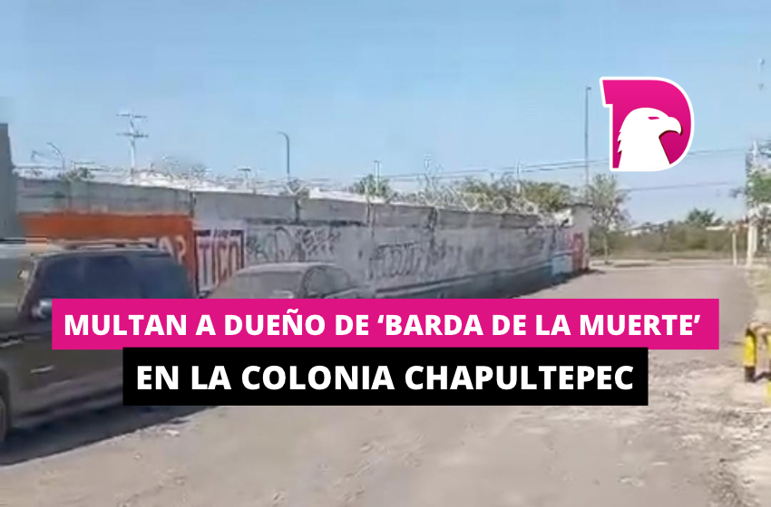  Multan a dueño de ‘barda de la muerte’ en la colonia Chapultepec