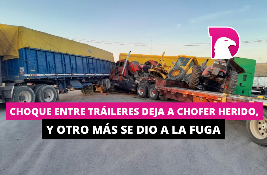  Choque entre tráileres deja a chófer herido, y otro más se dio a la fuga