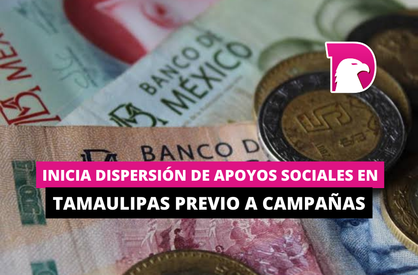  Inicia dispersión de apoyos sociales en Tamaulipas previo a campañas