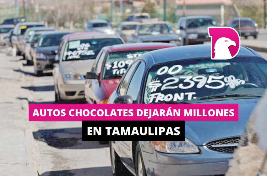  Autos chocolates dejarán millones en Tamaulipas