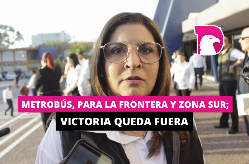  Metrobús, para la frontera y zona sur; Victoria queda fuera